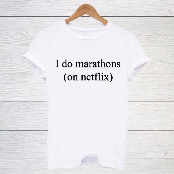 I Do Marathon's on Netflix - T Shirt