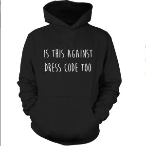 Against Dress Code Hoodie