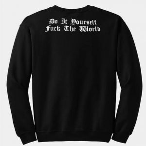 Do It Yourself Fuck The World Sweatshirt