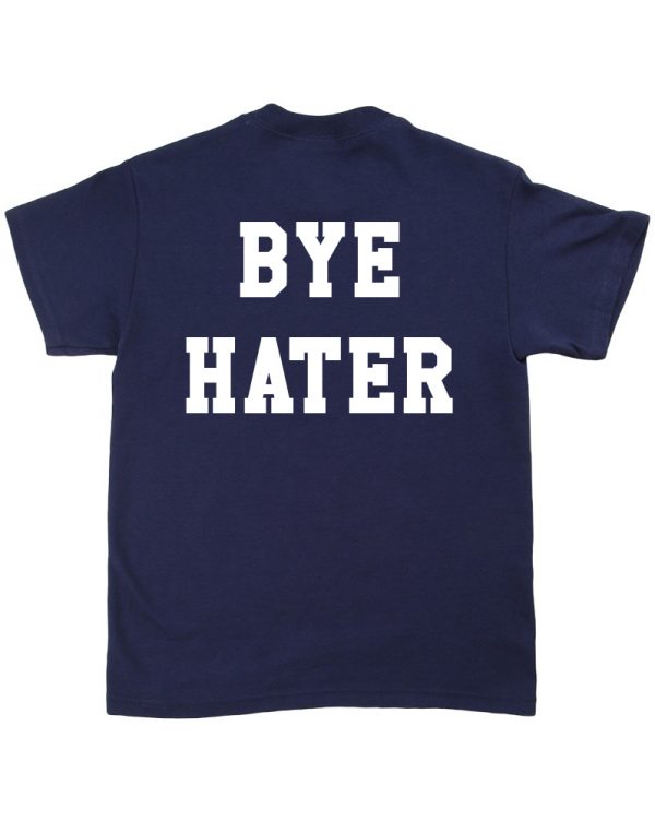 bye hater t-shirt