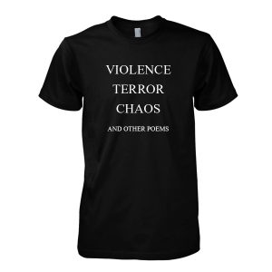 Violence Terror Chaos and Other Poems T shirt