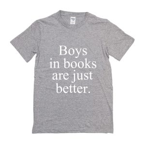 Boys In Books Are Just Better T-Shirt