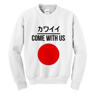 Come With Us Japanese Sweatshirt