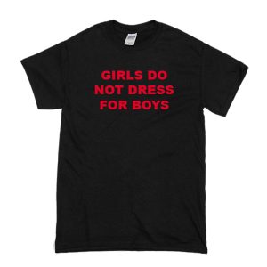 Girls Do Not Dress For Boys T-Shirt