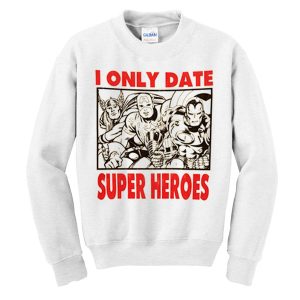 I Only Date Super Heroes Sweatshirt