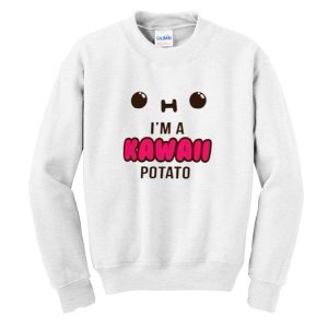 I'm a kawaii potato sweatshirt