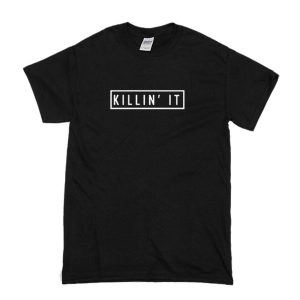 Killin It T-Shirt