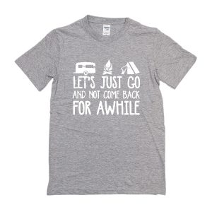 Lets Just Go and Not Come Back for Awhile T-Shirt