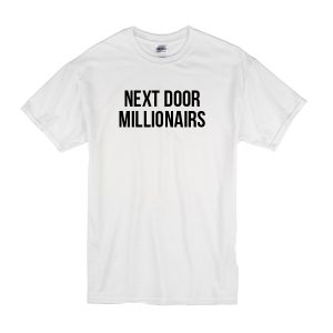 Next Door Millionairs T-Shirt