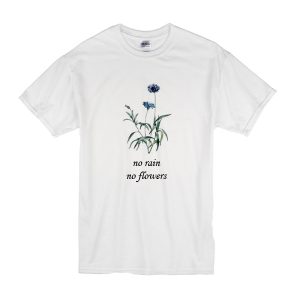 No Rain No Flowers T-Shirt
