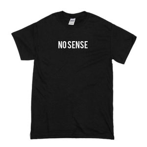 No Sense T-Shirt