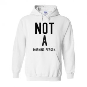 Not A Morning Person Hoodie