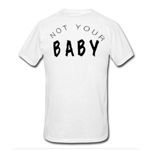 Not Your Baby T-Shirt