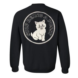Stop Being A Pussy Sweatshirt Back