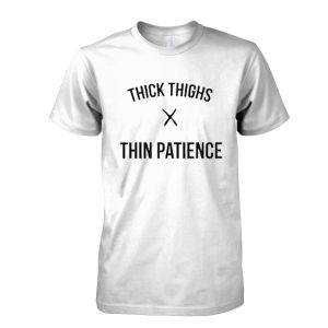 Thick Thighs Thin Patience T-Shirt