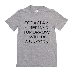 Today I Am Mermaid Tomorrow I Will Be A Unicorn T-Shirt