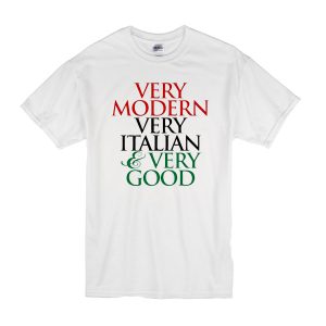 Very Modern Very Italian Very Good T-Shirt