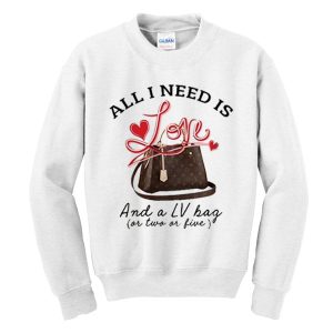 All I Need Is Love Sweatshirt