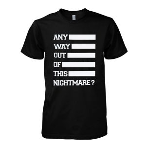 Any Way Out Of This Nightmare T-Shirt