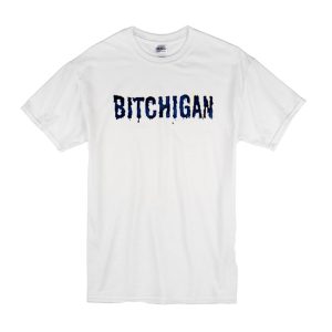 Bitchigan T-Shirt