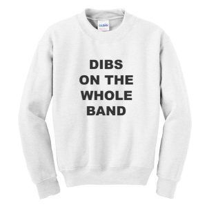 Dibs On The Whole Band Sweatshirt