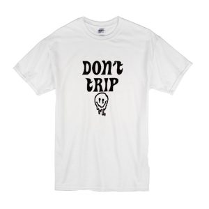 Don't Trip T-Shirt