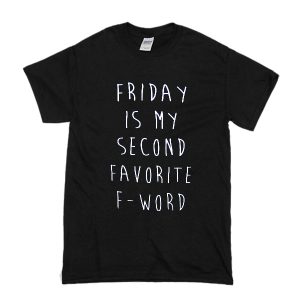 Friday Is My Second Favorite F Word T-Shirt