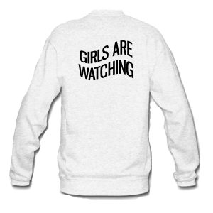 Girls Are Watching Sweatshirt