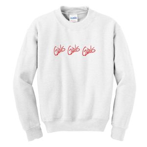 Girls Girls Girls Sweatshirt