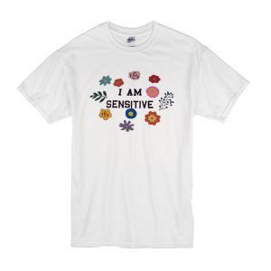 I Am Sensitive T-Shirt