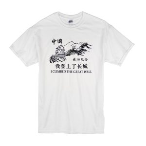 I Climbed The Great Wall T-Shirt