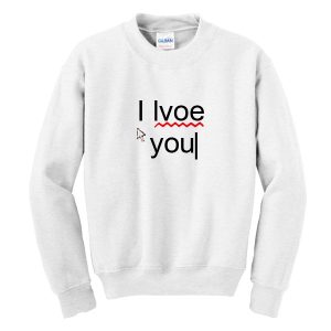 I Love You Error Sweatshirt