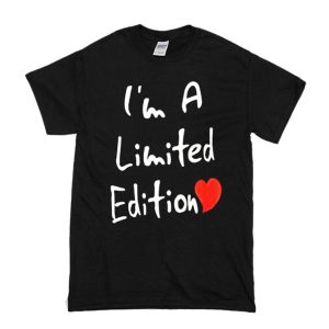 I'm A Limited Edition T-Shirt