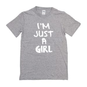 I'm Just A Girl T-Shirt