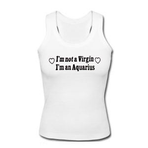 I’m Not A Virgin I’m An Aquarius Tank Top