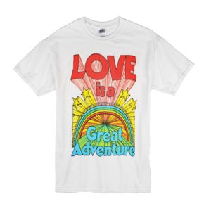 Love Is A Great Adventure T-Shirt