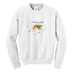 My Pussy Is A Tiger Sweatshirt