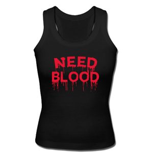 Need Blood Tank Top