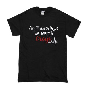 On Thursdays We Watch Greys T-Shirt