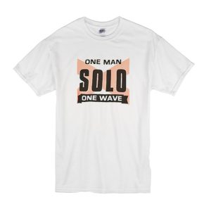 One Man Solo One Wave T-Shirt