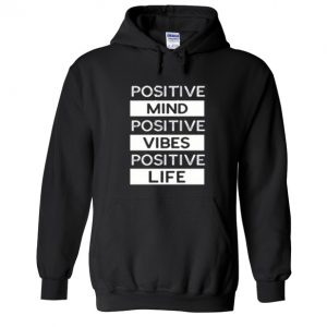 Positive Mind Positive Vibes Positive Life Hoodie