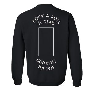 Rock n' Roll Is Dead God Bless The 1975 Sweatshirt Back