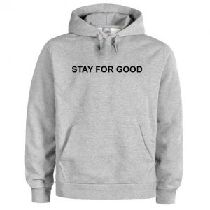 Stay For Good Hoodie