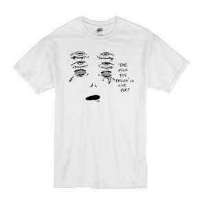 The Fuck You Fallin' In Love For T-Shirt