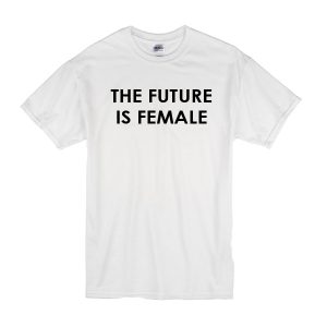 The Future Is Female T-Shrit