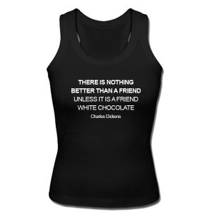 There Is Nothing Better Than A Friend Tank Top