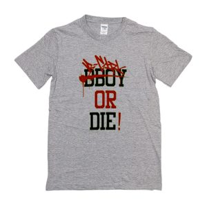 Bgirl or Die T-Shirt