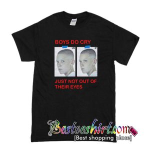 Boys Do Cry Just Not Out Of Their Eyes T-Shirt