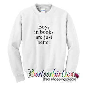 Boys In Books Are Just Better Sweatshirt