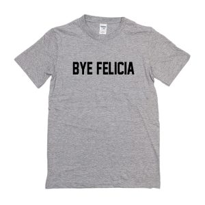 Bye Felicia T-Shirt